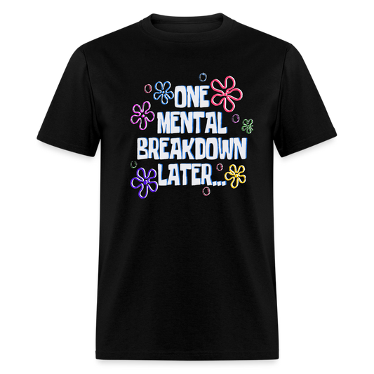 One mental breakdown later Unisex Classic T-Shirt - black