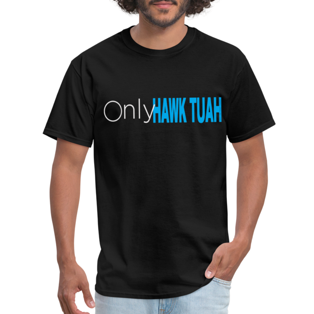 Only Hawk Tuah Unisex Classic T-Shirt - black