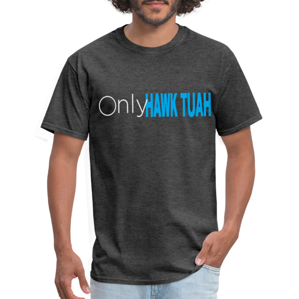 Only Hawk Tuah Unisex Classic T-Shirt - heather black